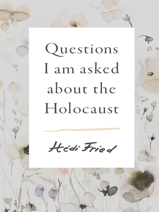 Title details for Questions I Am Asked About the Holocaust by Hédi Fried - Available